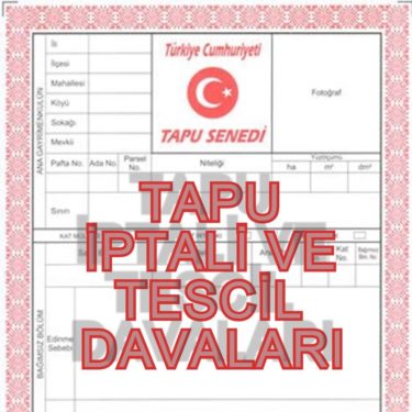 Tapu İptali ve Tescil Davaları: